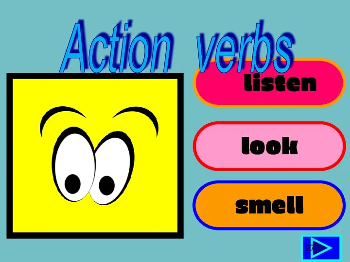 listen look 27 smell Action verbs