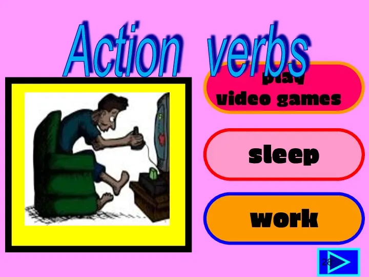 play video games sleep work 28 Action verbs