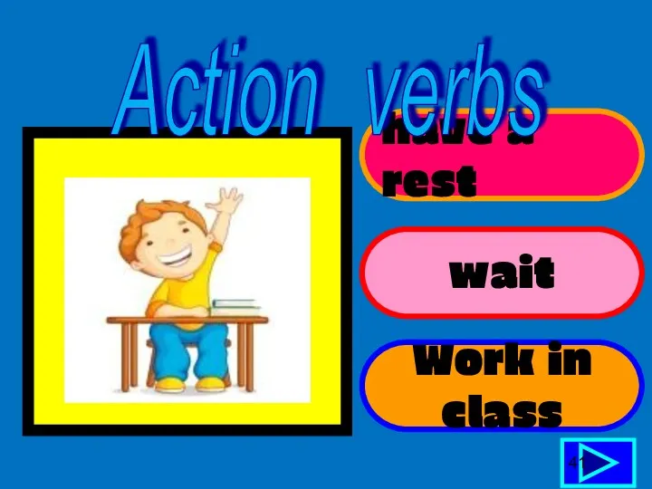 have a rest wait Work in class 41 Action verbs