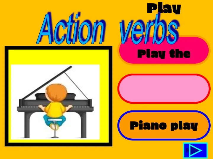 Play piano Play the piano Piano play 8 Action verbs