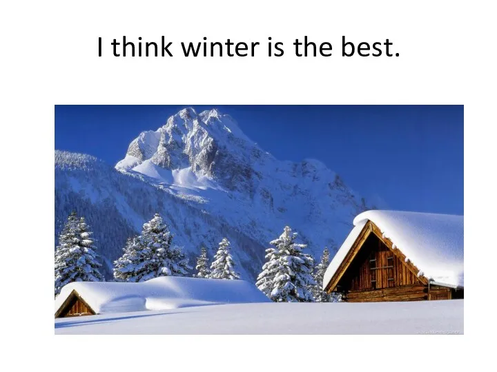 I think winter is the best.