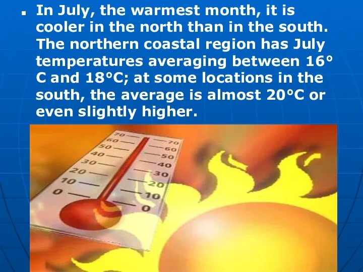 In July, the warmest month, it is cooler in the