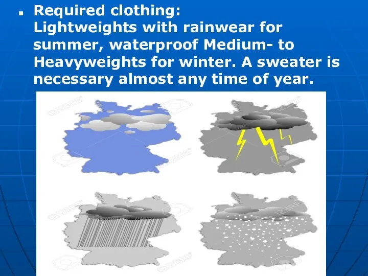 Required clothing: Lightweights with rainwear for summer, waterproof Medium- to