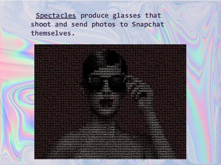 Spectacles produce glasses that shoot and send photos to Snapchat themselves.