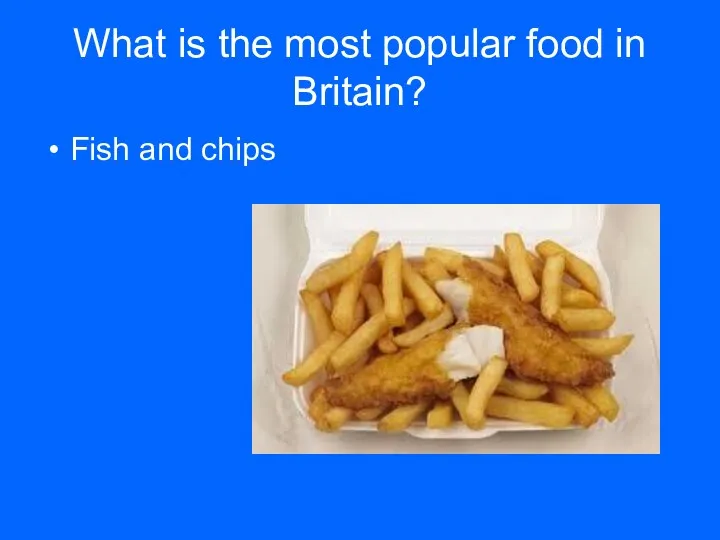 What is the most popular food in Britain? Fish and chips