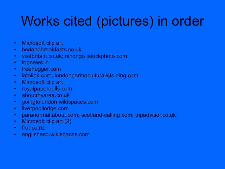 Works cited (pictures) in order Microsoft clip art bedandbreakfasts.co.uk visitbritain.co.uk; nihongo.istockphoto.com topnews.in treehugger.com