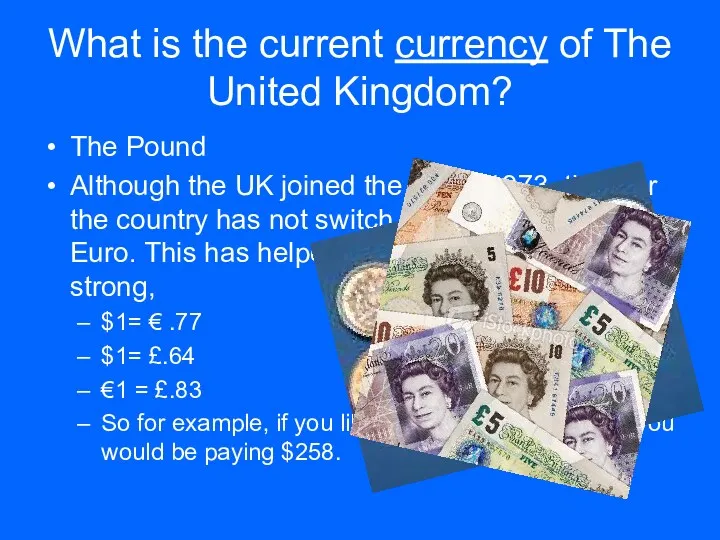 What is the current currency of The United Kingdom? The Pound Although the