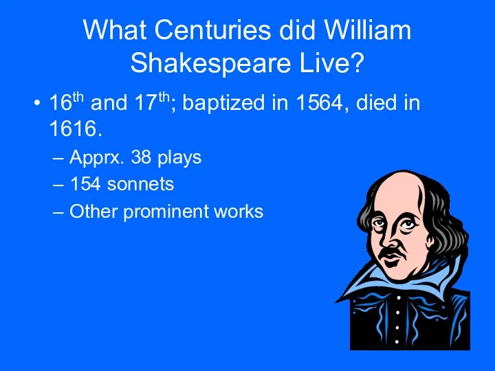 What Centuries did William Shakespeare Live? 16th and 17th; baptized