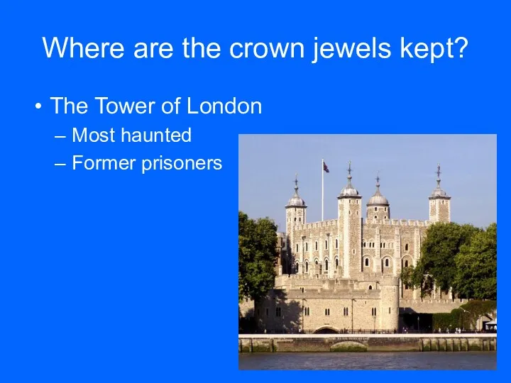 Where are the crown jewels kept? The Tower of London Most haunted Former prisoners