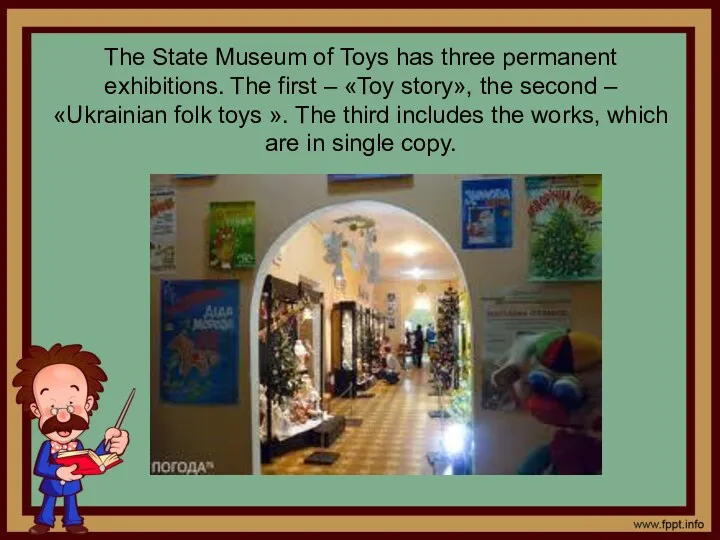 The State Museum of Toys has three permanent exhibitions. The
