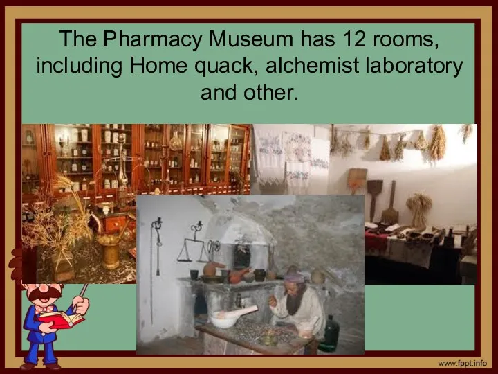 The Pharmacy Museum has 12 rooms, including Home quack, alchemist laboratory and other.