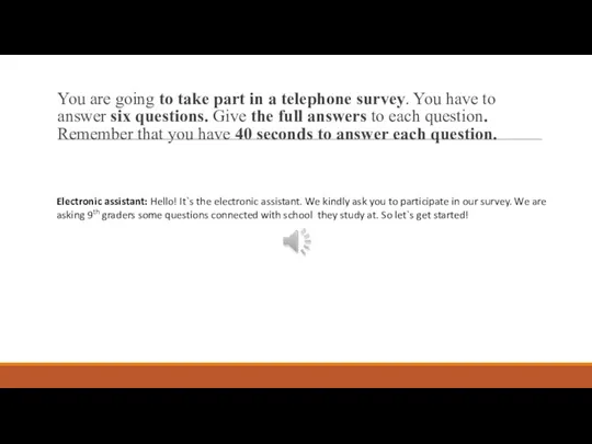 You are going to take part in a telephone survey.