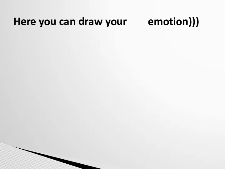 Here you can draw your emotion)))