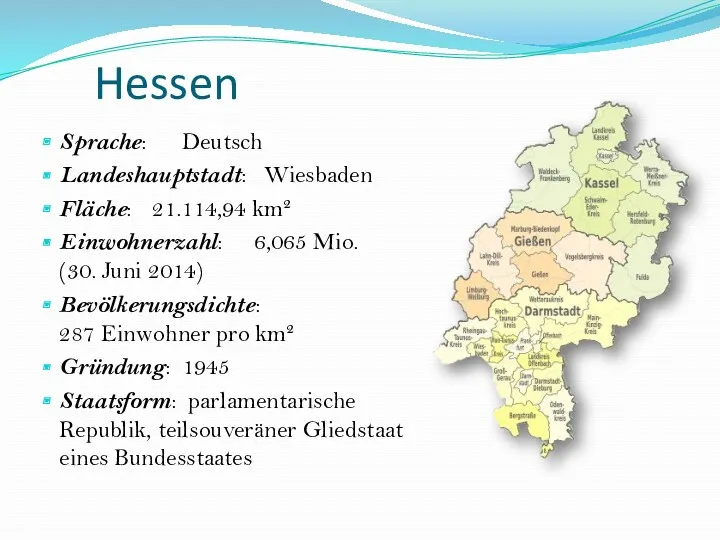 Hessen Sprache: Deutsch Landeshauptstadt: Wiesbaden Fläche: 21.114,94 km² Einwohnerzahl: 6,065