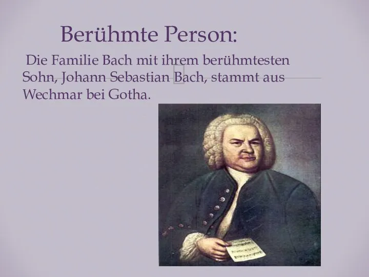 Die Familie Bach mit ihrem berühmtesten Sohn, Johann Sebastian Bach, stammt aus Wechmar