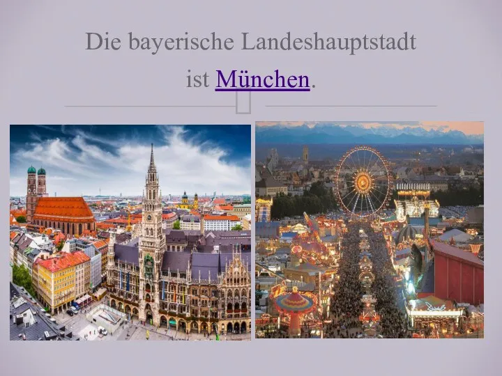 Die bayerische Landeshauptstadt ist München.