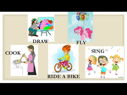 DRAW FLY COOK RIDE A BIKE SING