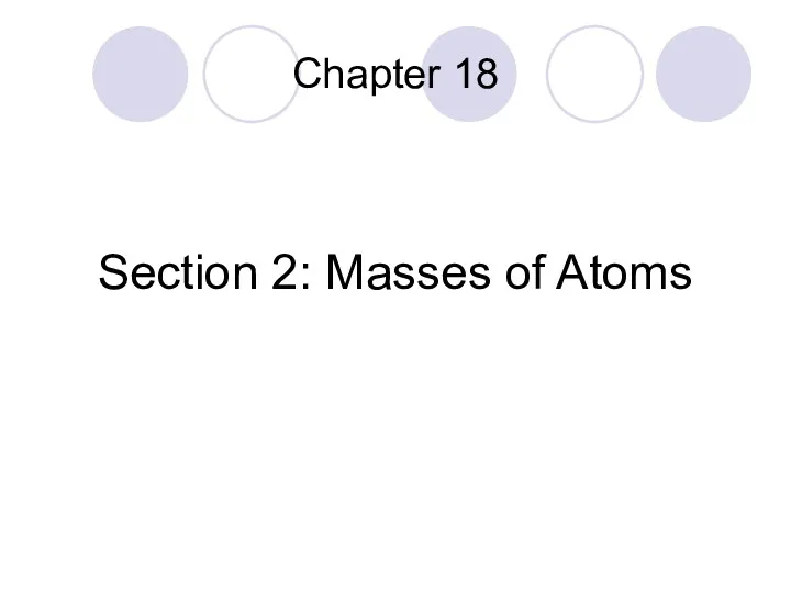Chapter 18 Section 2: Masses of Atoms