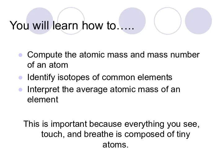 You will learn how to….. Compute the atomic mass and