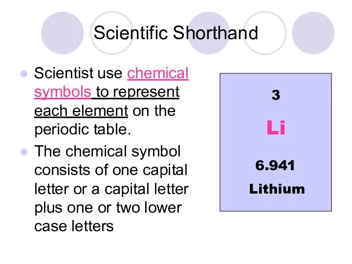Scientific Shorthand Scientist use chemical symbols to represent each element