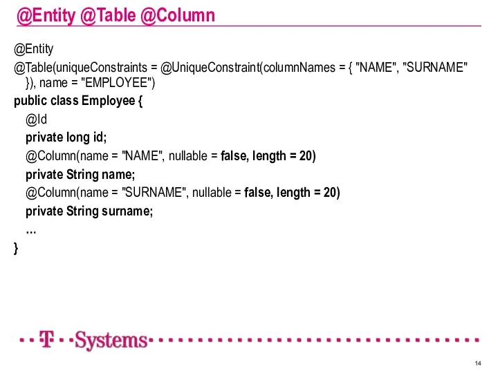 @Entity @Table @Column @Entity @Table(uniqueConstraints = @UniqueConstraint(columnNames = { "NAME",