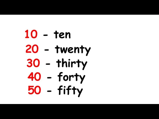 10 - ten 20 - twenty 30 - thirty 40 - forty 50 - fifty