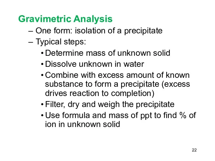 Gravimetric Analysis One form: isolation of a precipitate Typical steps: