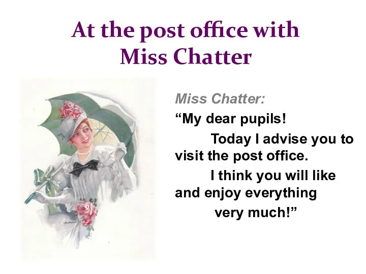 At the post office with Miss Chatter Miss Chatter: “My