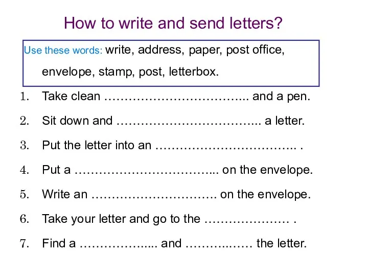 Use these words: write, address, paper, post office, envelope, stamp,