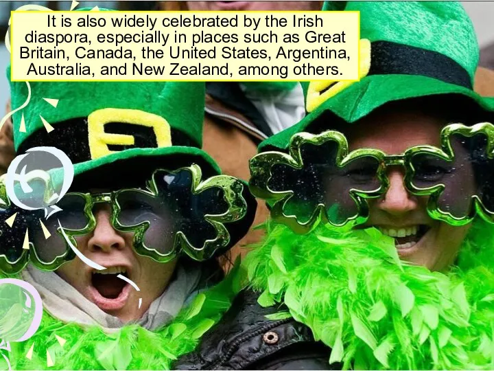 It is also widely celebrated by the Irish diaspora, especially