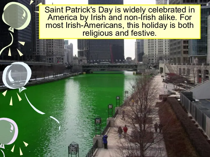 Saint Patrick's Day is widely celebrated in America by Irish