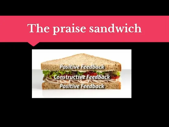 The praise sandwich