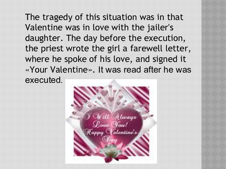 The tragedy of this situation was in that Valentine was in love with