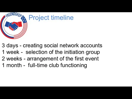 Project timeline 3 days - creating social network accounts 1 week - selection