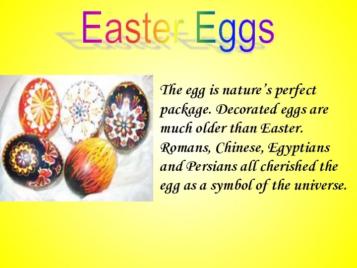 The egg is nature’s perfect package. Decorated eggs are much