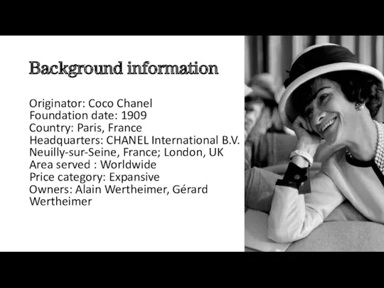 Background information Originator: Coco Chanel Foundation date: 1909 Country: Paris,