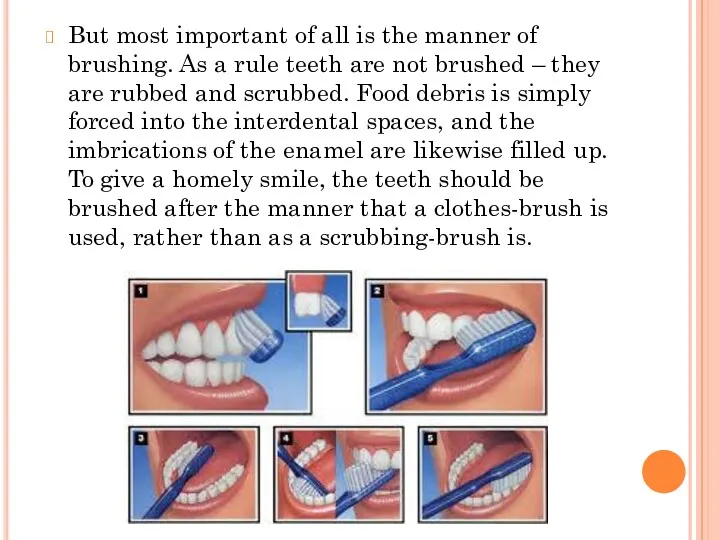 But most important of all is the manner of brushing. As a rule