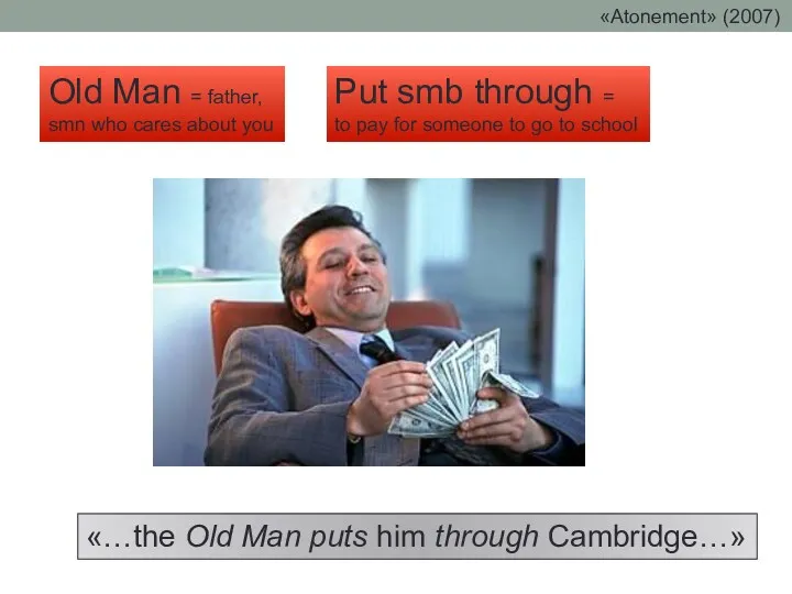 «…the Old Man puts him through Cambridge…» Old Man = father, smn who