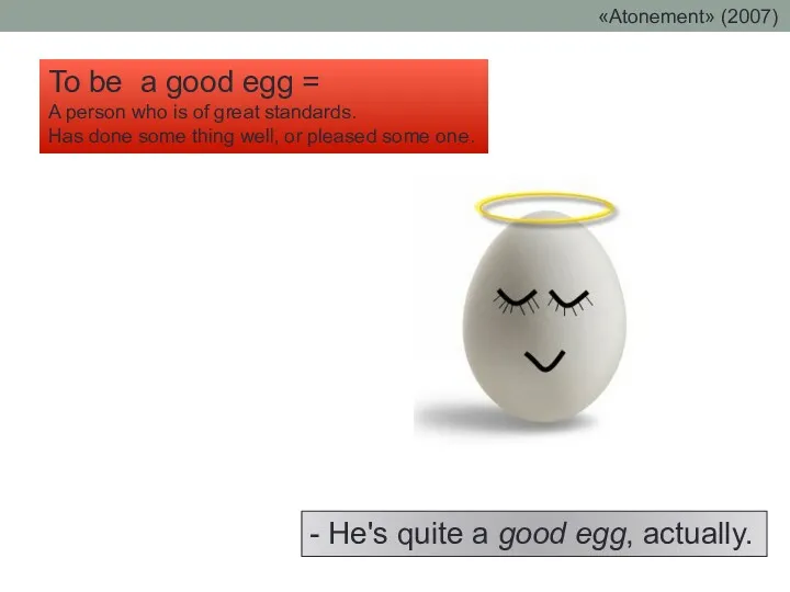- He's quite a good egg, actually. To be a good egg =