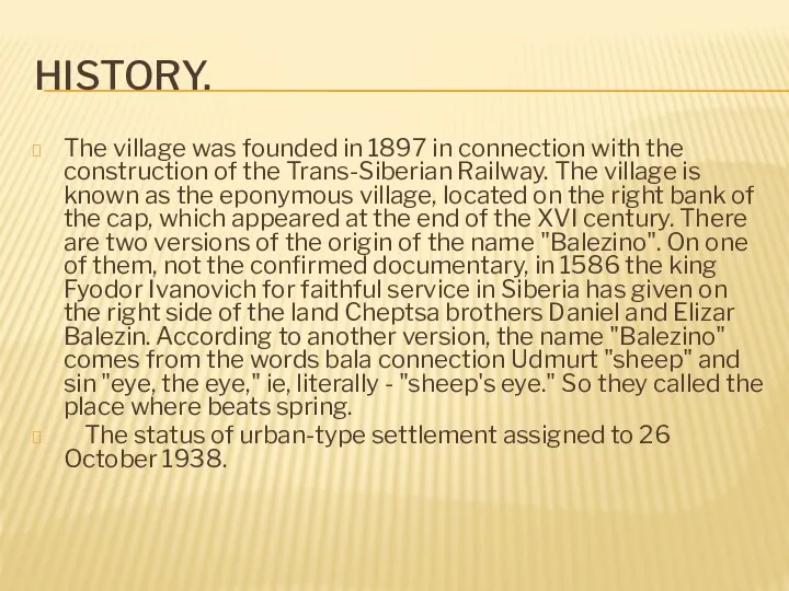 HISTORY. The village was founded in 1897 in connection with the construction of