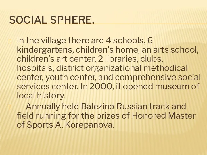 SOCIAL SPHERE. In the village there are 4 schools, 6 kindergartens, children's home,