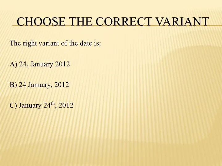 CHOOSE THE CORRECT VARIANT The right variant of the date is: A) 24,