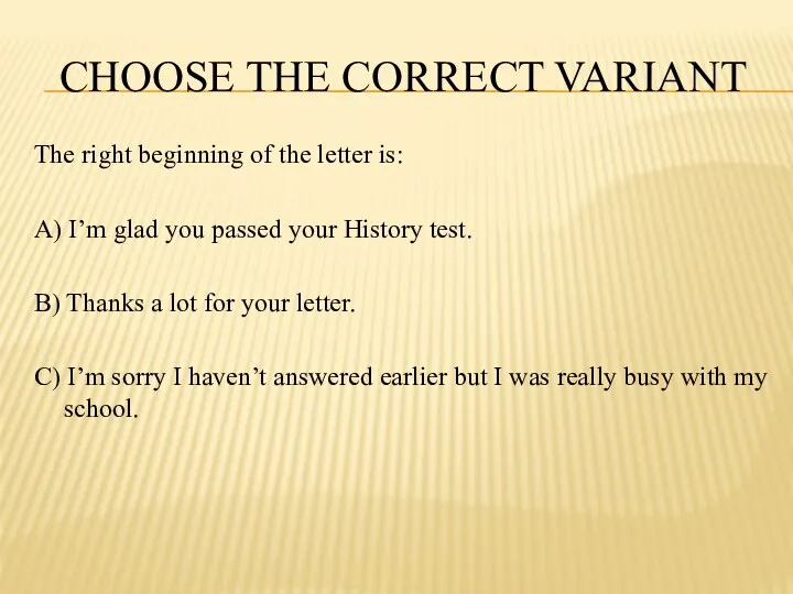 CHOOSE THE CORRECT VARIANT The right beginning of the letter is: A) I’m