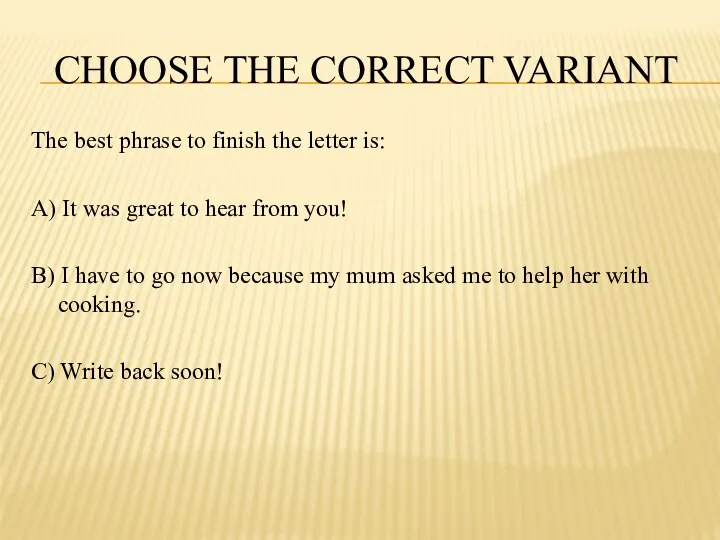 CHOOSE THE CORRECT VARIANT The best phrase to finish the letter is: A)