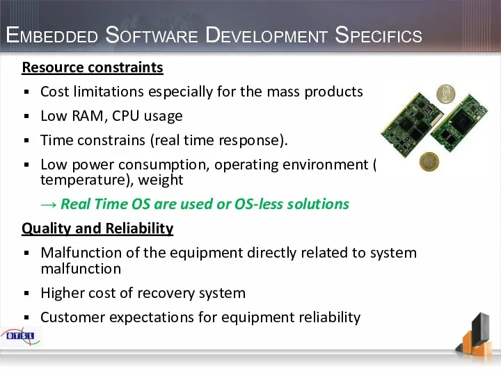 Embedded Software Development Specifics Resource constraints Cost limitations especially for