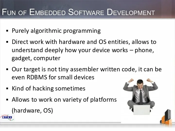 Fun of Embedded Software Development Purely algorithmic programming Direct work