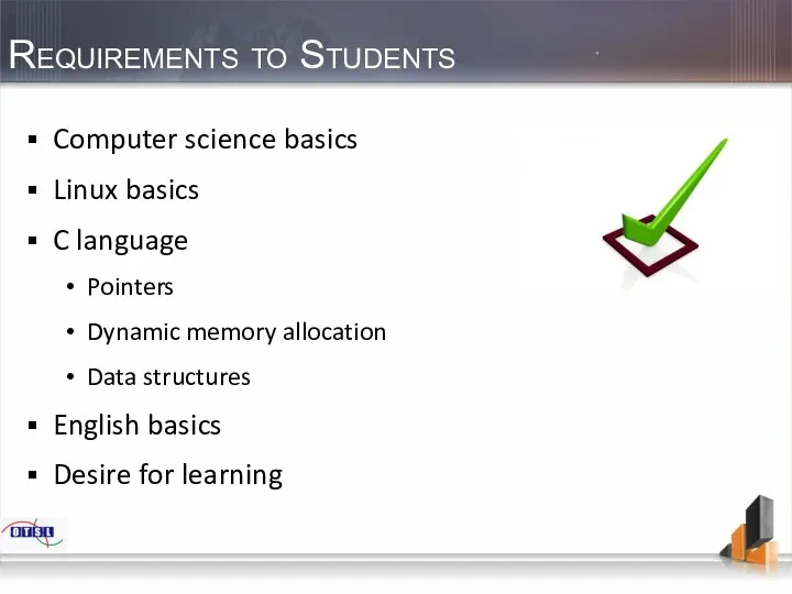 Requirements to Students Computer science basics Linux basics C language