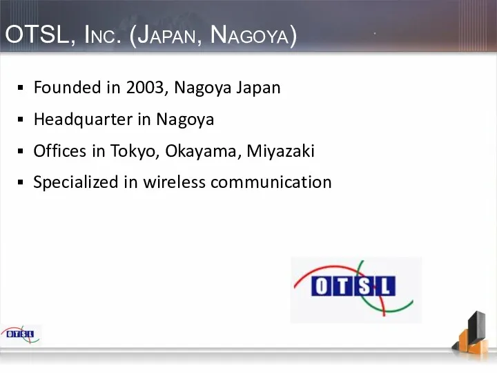 OTSL, Inc. (Japan, Nagoya) Founded in 2003, Nagoya Japan Headquarter