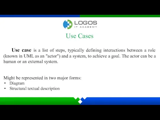 Use Cases Might be represented in two major forms: Diagram