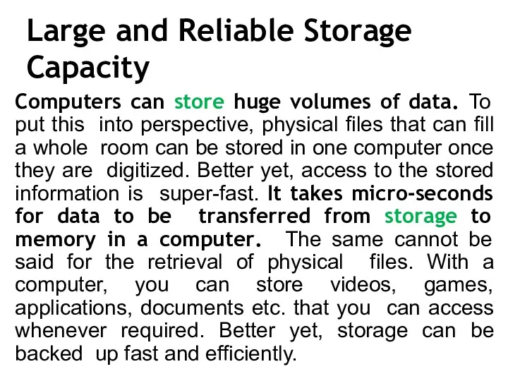 Large and Reliable Storage Capacity Computers can store huge volumes